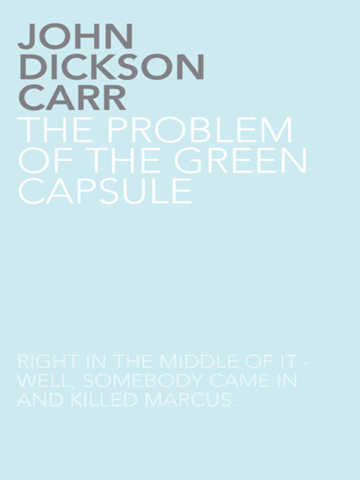 Title details for The Problem of the Green Capsule by John Dickson Carr - Available